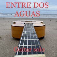  Entre dos Aguas; A Melodic Journey Through Sorrow and Hope